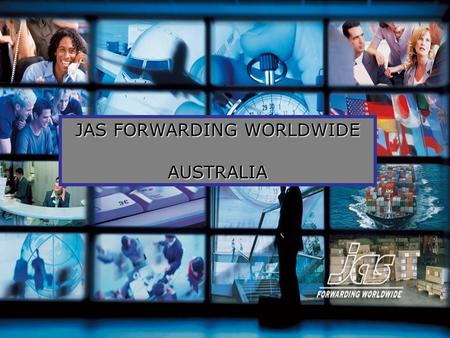 JAS FORWARDING WORLDWIDE AUSTRALIA. Member of IATA Established 1978 ISO 9001:2008 accredited Member of Australian Federation of International Freight.