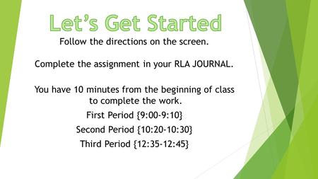 Follow the directions on the screen. Complete the assignment in your RLA JOURNAL. You have 10 minutes from the beginning of class to complete the work.