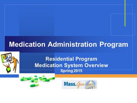 Company LOGO Medication Administration Program Residential Program Medication System Overview Spring 2015.