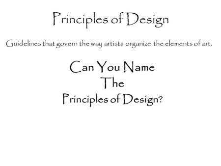 Principles of Design Can You Name The Principles of Design?