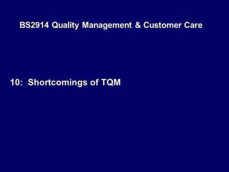 BS2914 Quality Management & Customer Care 10: Shortcomings of TQM.