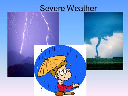 Severe Weather. Hurricanes, Thunderstorms, and Tornadoes.