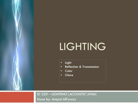 LIGHTING ID 320 – LIGHTING\ACOUSTIC\HVAC Done by: Amjad AlFawaz Light Reflection & Transmission Color Glare.