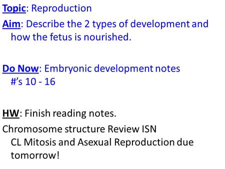 Topic: Reproduction Aim: Describe the 2 types of development and how the fetus is nourished. Do Now: Embryonic development notes #’s 10 - 16 HW: Finish.