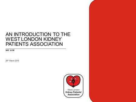 NKF AGM 28 th March 2015 AN INTRODUCTION TO THE WEST LONDON KIDNEY PATIENTS ASSOCIATION.