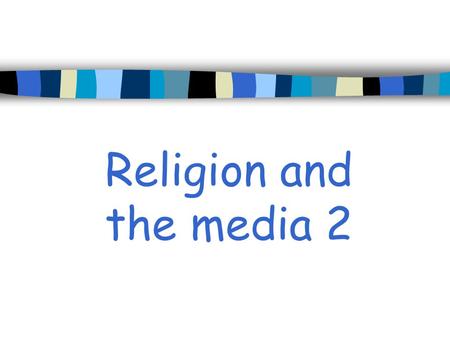Religion and the media 2. Philosophy and Ethics Unit 12: Media Revision Learning intention: to discuss and find answers to questions about the media and.