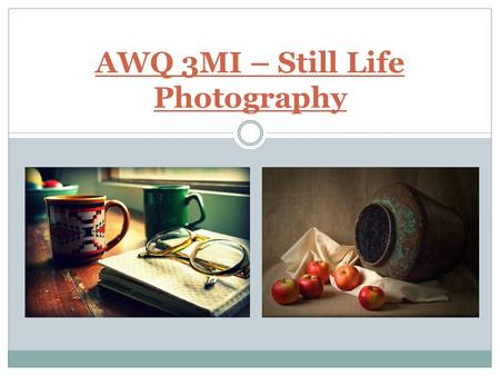 AWQ 3MI – Still Life Photography