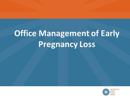 Office Management of Early Pregnancy Loss. Objectives Discuss the differential and the work-up needed for the patient with first trimester bleeding Compare.