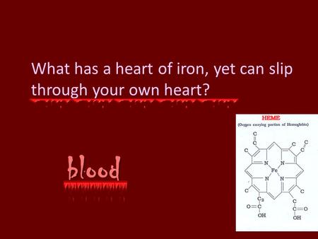 What has a heart of iron, yet can slip through your own heart? 0 blood.