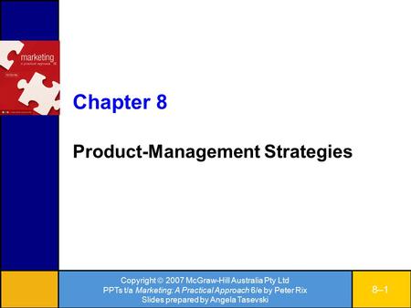 Copyright  2007 McGraw-Hill Australia Pty Ltd PPTs t/a Marketing: A Practical Approach 6/e by Peter Rix Slides prepared by Angela Tasevski 8–18–1 Chapter.