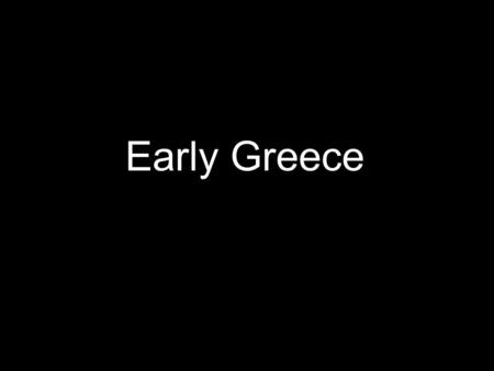 Early Greece. IMPACT OF GEOGRAPHY Greece is a small peninsula surrounded by many islands. Greece is 80% mountainous, which isolated Greeks from each other.