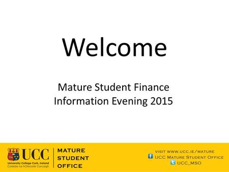 Welcome Mature Student Finance Information Evening 2015.