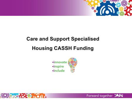 Care and Support Specialised Housing CASSH Funding.