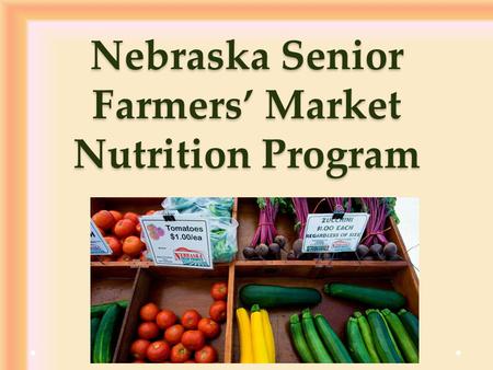 Nebraska Senior Farmers’ Market Nutrition Program.