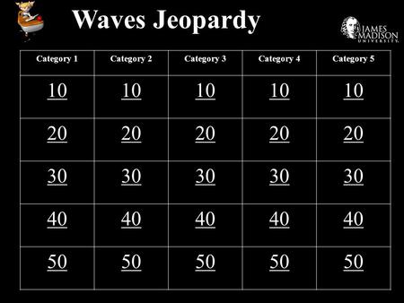 Waves Jeopardy Category 1 Category 2 Category 3