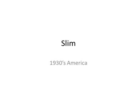 Slim 1930’s America.