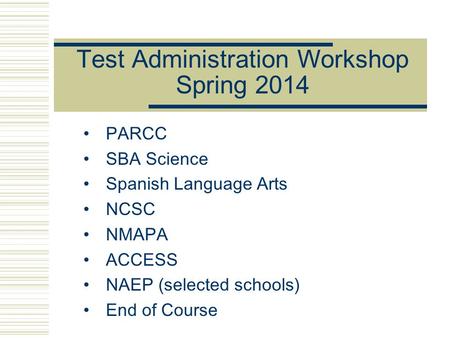Test Administration Workshop Spring 2014