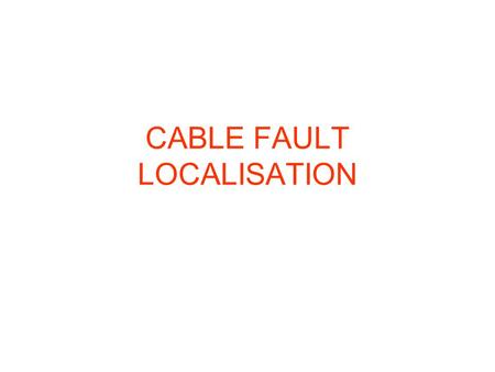 CABLE FAULT LOCALISATION