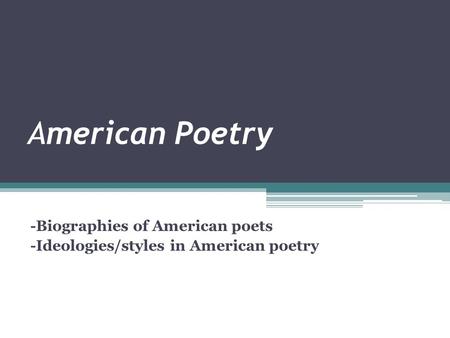 -Biographies of American poets -Ideologies/styles in American poetry