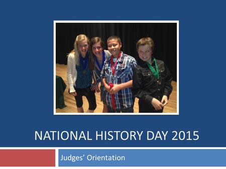 NATIONAL HISTORY DAY 2015 Judges’ Orientation.