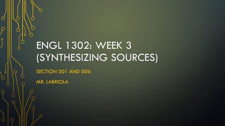 ENGL 1302: week 3 (Synthesizing sources)
