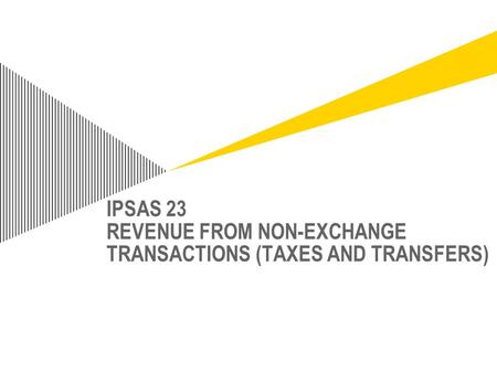 IPSAS 23 REVENUE FROM NON-EXCHANGE TRANSACTIONS (TAXES AND TRANSFERS)
