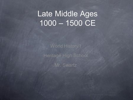 Late Middle Ages 1000 – 1500 CE World History I Heritage High School