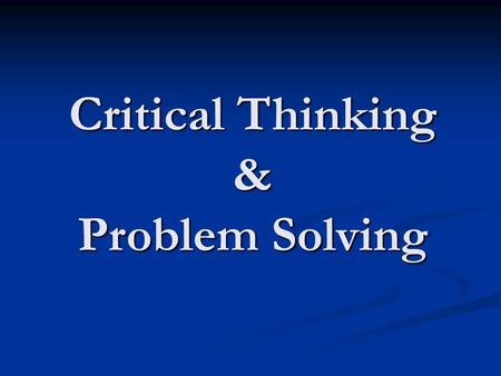 Critical Thinking & Problem Solving. Critical Thinking Definition & Characteristics (Dr. Richard Paul) Definition & Characteristics (Dr. Richard Paul)