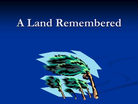 A Land Remembered. A Land Remembered: Background Info.