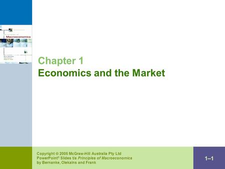 1–11–1 Copyright  2005 McGraw-Hill Australia Pty Ltd PowerPoint ® Slides t/a Principles of Macroeconomics by Bernanke, Olekalns and Frank Chapter 1 Economics.