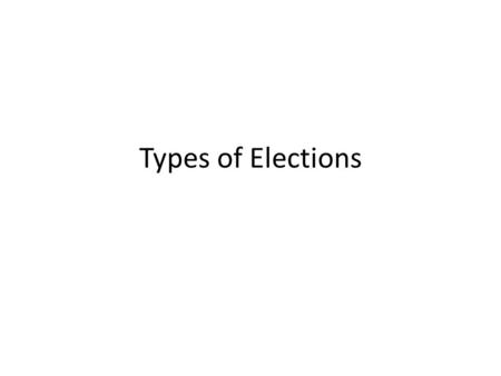 Types of Elections.
