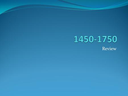 1450-1750 Review.