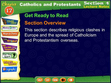 Catholics and Protestants Get Ready to Read Section Overview This section describes religious clashes in Europe and the spread of Catholicism and Protestantism.