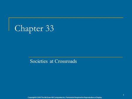 Copyright © 2006 The McGraw-Hill Companies Inc. Permission Required for Reproduction or Display. 1 Chapter 33 Societies at Crossroads.