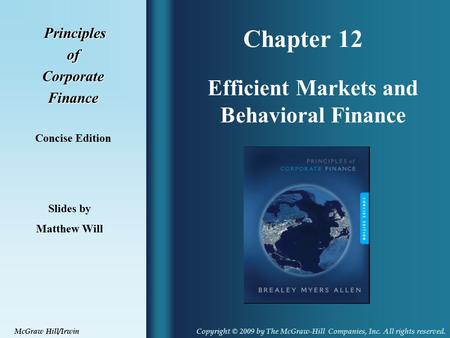 Chapter 12 Principles PrinciplesofCorporateFinance Concise Edition Efficient Markets and Behavioral Finance Slides by Matthew Will Copyright © 2009 by.