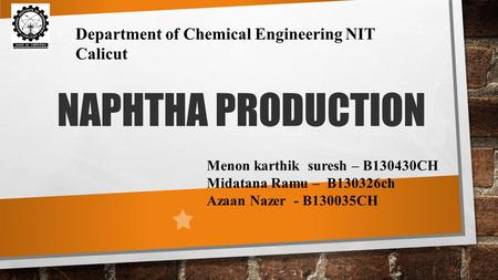 Naphtha production Department of Chemical Engineering NIT Calicut