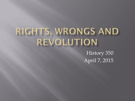 History 350 April 7, 2015. Reminders and Announcements Navigating around History 350 – Syllabus is the first item in Blackboard Documents – Links to PowerPoints.