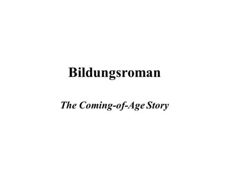 Bildungsroman The Coming-of-Age Story. What is a Bildungsroman? The word “ Bildungsroman ” comes from Germany. It means “ the novel of self-cultivation.