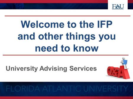 Welcome to the IFP and other things you need to know University Advising Services.