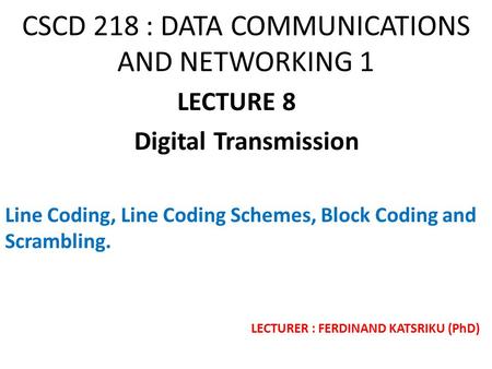 CSCD 218 : DATA COMMUNICATIONS AND NETWORKING 1