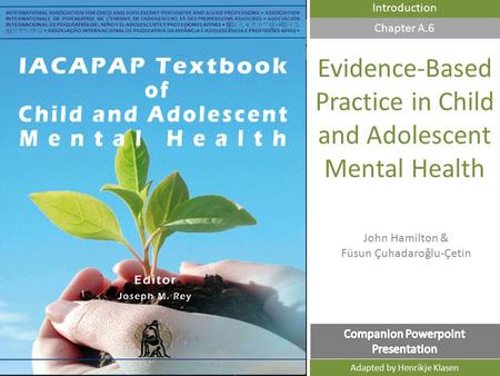 John Hamilton & Füsun Çuhadaroğlu-Çetin DEPRESSION IN CHILDREN AND ADOLESCENTS Introduction Evidence-Based Practice in Child and Adolescent Mental Health.