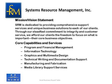 Company logo here Mission/Vision Statement SRM is dedicated to providing comprehensive support services and unique business solutions to each of our clients.