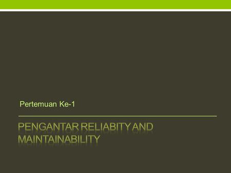 Pengantar Reliabity and Maintainability