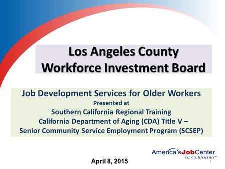 Los Angeles County Workforce Investment Board Job Development Services for Older Workers Presented at Southern California Regional Training California.