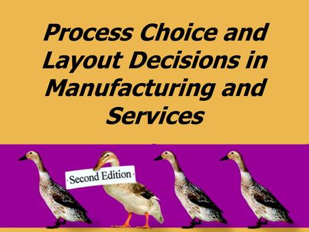 Process Choice and Layout Decisions in Manufacturing and Services.