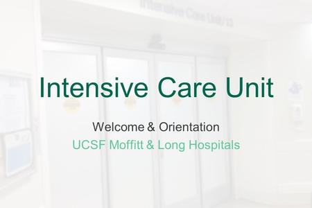 Welcome & Orientation UCSF Moffitt & Long Hospitals