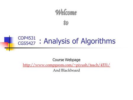 : Analysis of Algorithms Course Webpage  And Blackboard COP4531 CGS5427.