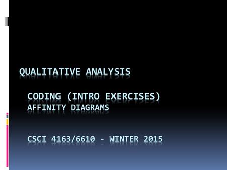 Agenda  2 Main QA approaches  Coding exercise 1  Coding exercise 2  Slides on Qualitative Analysis  Brainstorming Exercise (if time)  Affinity Diagramming.