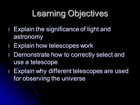 Learning Objectives Explain the significance of light and astronomy