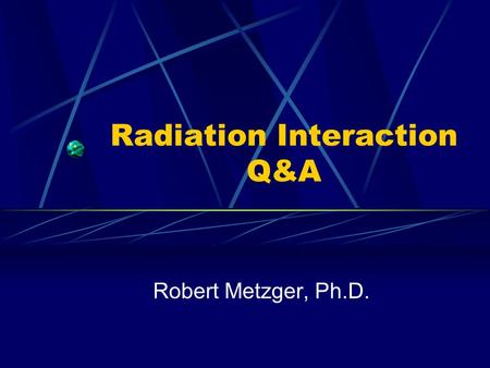Radiation Interaction Q&A